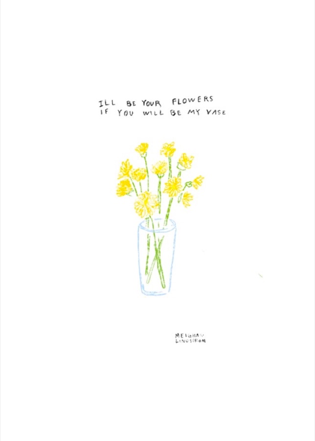 I'll Be Your Flowers — drawing by Meighan Lindstrom